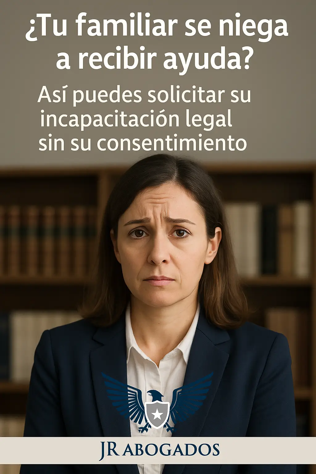 ¿Tu familiar se niega a recibir ayuda? Así puedes solicitar su incapacitación legal sin su consentimiento