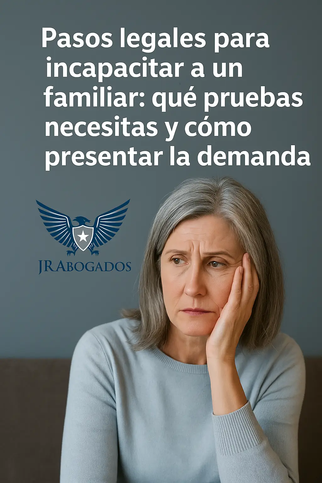 Pasos legales para incapacitar a un familiar: qué pruebas necesitas y cómo presentar la demanda